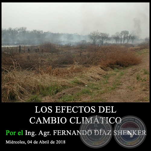 LOS EFECTOS DEL CAMBIO CLIMÁTICO - Ing. Agr. FERNANDO DÍAZ SHENKER - Miércoles, 04 de Abril de 2018